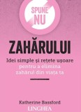 Spune Nu Zaharului. Ed. II - Linghea