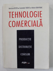 TEHNOLOGIE COMERCIALA - PRODUCTIE , DISTRIBUTIE , CONSUM de ANA - LUCIA CRISTEA ...VALERIU IOAN - FRANC , 1999 foto
