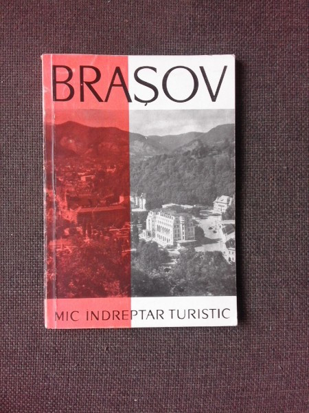 BRASOV SI IMPREJURIMI. MIC INDREPTAR TURISTIC