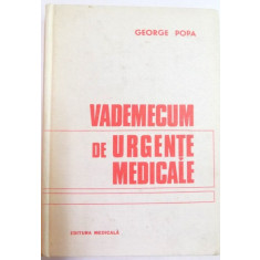 VADEMECUM DE URGENTE MEDICALE de GEORGE POPA , EDITIA A II A REVAZUTA SI ADAUGITA , 1981