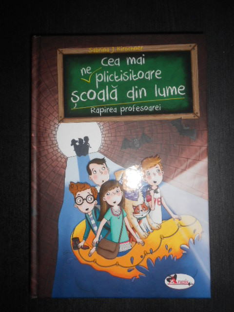 Sabrina J. Kirschner - Cea mai neplictisitoare scoala din lume. Rapirea...