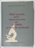 GHID PRACTIC PENTRU LABORATOARELE DIN UNITATILE AGRICOLE DE PRODUCTIE de OTOPEANU GH. ....ANGELESCU I . , 1967