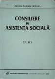 Consiliere in Asistenta Sociala - Daniela Tatiana Girleanu, Ed. Universitatii Al.I. Cuza IASI, 2002, Sociologie, Carte