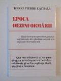 EPOCA DEZINFORMARII , DEZINFORMAREA PERMITE EXPLOATAREA HAOSULUI DIN GANDIREA UMANA PRIN EXPLOZIA INFORMATIONALA de HENRI-PIERRE CATHALA