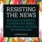 Resisting the News Engaged Audiences, Alternative Media, and Popular Critique of Journalism