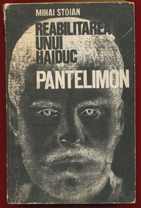 &quot;Reabilitarea unui haiduc. Pantelimon.&quot; - Mihai Stoian - Editura Tineretului