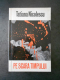 TATIANA NICOLESCU - PE SCARA TIMPULUI