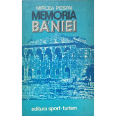 MEMORIA BANIEI-MIRCEA POSPAI