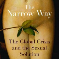 The Narrow Way: The Global Crisis and the Sexual Solution