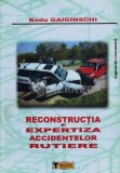 Cumpara ieftin Reconstructia si expertiza accidentelor rutiere - 2009 - Radu Gaiginschi (W155)