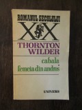 THORNTON WILDER - CABALA. FEMEIA DIN ANDROS