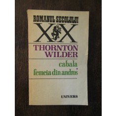 THORNTON WILDER - CABALA. FEMEIA DIN ANDROS