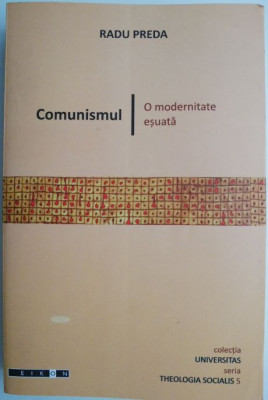 Comunismul. O modernitate esuata &amp;ndash; Radu Preda foto