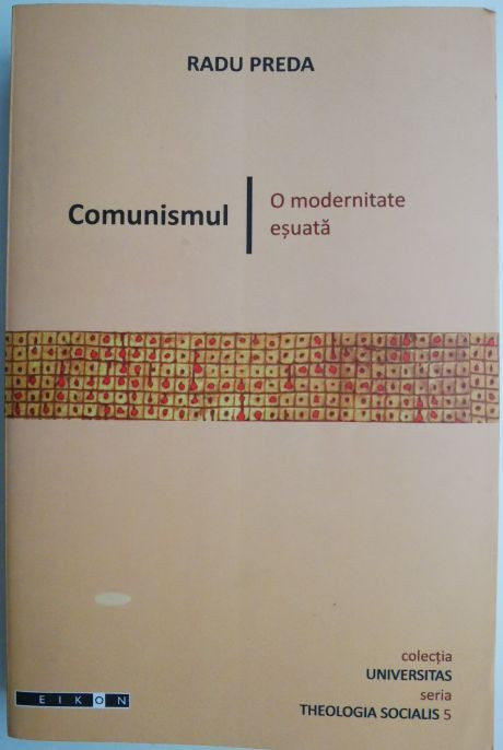 Comunismul. O modernitate esuata &ndash; Radu Preda