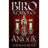 Anjouk X. - A hatalom b&aacute;sty&aacute;i - B&iacute;r&oacute; Szabolcs