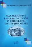 Managementul Resurselor Umane In Cadrul Unei Institutii Scola - Teodora Estera Ursulica , E706