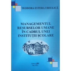 Managementul Resurselor Umane In Cadrul Unei Institutii Scola - Teodora Estera Ursulica , E706