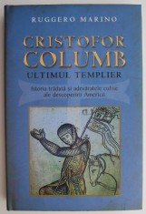 Cristofor Columb. Ultimul templier. Istoria tradata si adevaratele culise ale descoperirii Americii ? Ruggero Marino foto