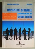 Impozitele si taxele reglementate de Codul Fiscal - A. Florina Popa, Nicu Popa