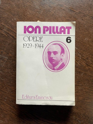 Ion Pillat - Opere 1929-1944 (volumul 6) foto