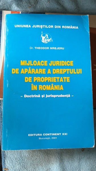 Mijloace Juridice de Aparare a Dreptului de Proprietate in Romania - Dr.Theodor Mrejeru