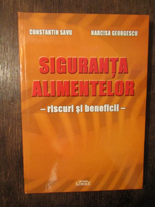 Siguranța alimentelor: riscuri și beneficii - Constantin Savu, Narcisa Georgescu