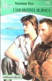 CAND DESTINUL SE JOACA-SUZANNE DYE-362277