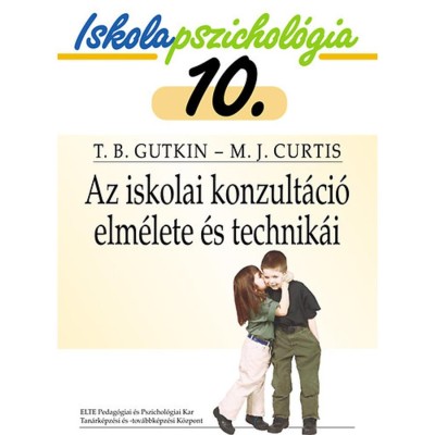 Az iskolai konzult&amp;aacute;ci&amp;oacute; elm&amp;eacute;lete &amp;eacute;s technik&amp;aacute;i - Iskolapszichol&amp;oacute;gia 10. - Terry B. Gutkin foto