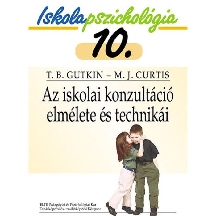 Az iskolai konzult&aacute;ci&oacute; elm&eacute;lete &eacute;s technik&aacute;i - Iskolapszichol&oacute;gia 10. - Terry B. Gutkin