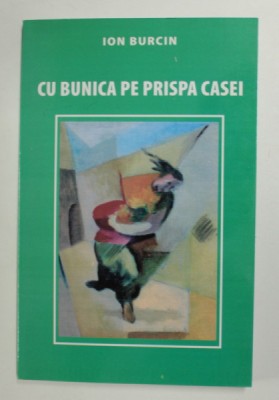 CU BUNICA PE PRISPA CASEI de ION BURCIN , 2006 , SEMNATA DE AUTOR * foto