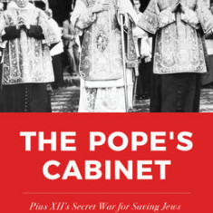 The Pope's Cabinet: Pius XII's Secret War for Saving Jews