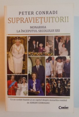 SUPRAVIETUITORII , MONARHIA LA INCEPUTUL SECOLULUI XXI de PETER CONRADI , 2013 foto