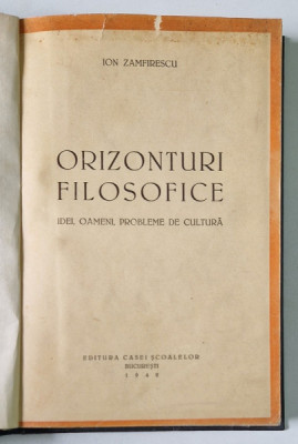 ORIZONTURI FILOSOFICE - IDEI , OAMENI , PROBLEME DE CULTURA de ION ZAMFIRESCU , 1942 foto