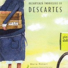 Decarteaza indoielile cu Descartes - Marie Robert