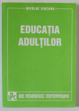 EDUCATIA ADULTILOR de NICOLAE VINTANU , 1998 , DEDICATIE *