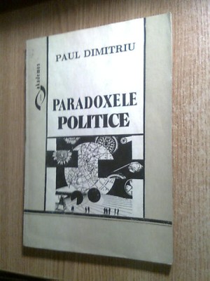 Paul Dimitriu - Paradoxele politice (Editura Didactica si Pedagogica, 1994) foto