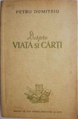 Despre viata si carti &ndash; Petru Dumitriu