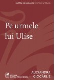 Pe urmele lui Ulise - Alexandra Ciocarlie