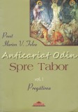 Cumpara ieftin Spre Tabor I. Pregatirea - Preot Ilarion V. Felea, Crigarux, 2007, 481 pagini, Carte Religioasa