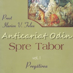 Spre Tabor I. Pregatirea - Preot Ilarion V. Felea