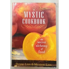 THE MYSTIC COOKBOOK , THE SECRET ALCHEMY OF FOOD by DENISE LINN and MEADOW LINN , 2012