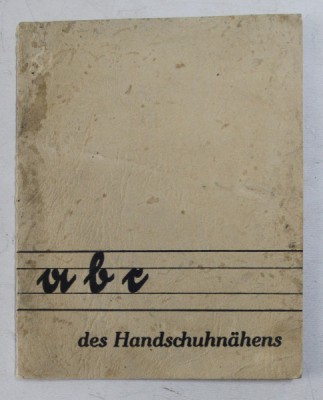ABC DES HANDSCHUHNAHENS ( ABC - UL COASERII MANUSILOR DIN PIELE ) , EDITIE INTERBELICA , FORMAT MIC foto