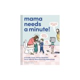 Mama Needs a Minute!: A Candid, Funny, All-Too-Relatable Comic Memoir about Surviving Motherhood
