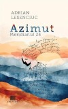 Azimut. Meridianul 25 - Paperback brosat - Adrian Lesenciuc - Creator