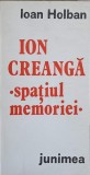 Ion Creanga Spatiul Memoriei - Ioan Holban, Editura Junimea 1984, Biografii, Carte beletristica