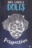 Carte Perspective, Anda Gabriela Dolis, 2017, 143 pagini, romana, stare buna, coperta brosata, Beletristica Romane