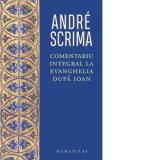 Comentariu integral la Evanghelia dupa Ioan - Andre Scrima, Anca Manolescu, Monica Brosteanu