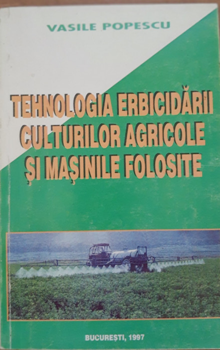 Tehnologia erbicidării culturilor agricole și mașinile folosite - Vasile Popescu