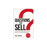 Questions That Sell: The Powerful Process for Discovering What Your Customer Really Wants