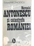 Eduard Mezincescu - Mareșalul Antonescu și catastrofa Rom&acirc;niei (editia 1993)